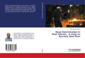 Wage Determination in Steel Industry - A study on Rourkela Steel Plant di Satchidananda Patnaik edito da LAP Lambert Academic Publishing