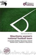 Mauritania Women\'s National Football Team edito da Chromo Publishing