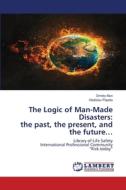 The Logic of Man-Made Disasters: the past, the present, and the future... di Dmitry Mun, Vladislav Popeta edito da LAP Lambert Academic Publishing