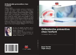 Orthodontie préventive chez l'enfant di Jaya Verma, Vipin Ahuja edito da Editions Notre Savoir