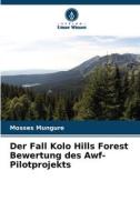 Der Fall Kolo Hills Forest Bewertung des Awf-Pilotprojekts di Mosses Mungure edito da Verlag Unser Wissen