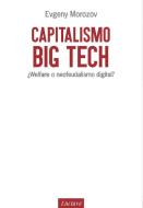Capitalismo big tech : ¿welfare o neofeudalismo digital? di Evgeny Morozov edito da Enclave de Libros Ediciones