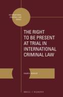 The Right to Be Present at Trial in International Criminal Law di Caleb H. Wheeler edito da BRILL NIJHOFF