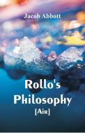 Rollo's Philosophy. [Air] di Jacob Abbott edito da Alpha Editions
