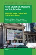 Adult Education, Museums and Art Galleries: Animating Social, Cultural and Institutional Change edito da SENSE PUBL
