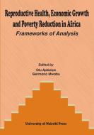 Reproductive Health, Economic Growth and Poverty Reduction in Africa. Frameworks of Analysis edito da Univ. of Nairobi Press