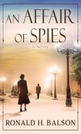 An Affair of Spies di Ronald H. Balson edito da THORNDIKE PR
