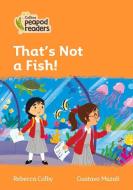 Level 4 - That's Not A Fish! di Rebecca Colby edito da Harpercollins Publishers