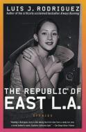 The Republic of East La: Stories di Luis J. Rodriguez edito da RAYO