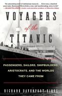 Voyagers of the Titanic: Passengers, Sailors, Shipbuilders, Aristocrats, and the Worlds They Came from di Richard Davenport-Hines edito da WILLIAM MORROW