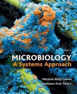 Microbiology: A Systems Approach di Marjorie Kelly Cowan, Kathleen Park Talaro edito da McGraw-Hill Science/Engineering/Math