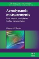 Aerodynamic Measurements: From Physical Principles to Turnkey Instrumentation di G. P. Russo edito da Woodhead Publishing