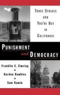 Punishment and Democracy: Three Strikes and You're Out in California di Franklin E. Zimring, Sam Kamin, Gordon Hawkins edito da OXFORD UNIV PR