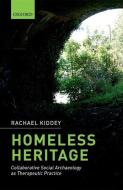 Homeless Heritage: Collaborative Social Archaeology as Therapeutic Practice di Rachael Kiddey edito da OXFORD UNIV PR