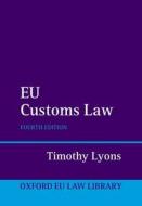EU Customs Law 4e di Timothy Lyons edito da Oxford University Press