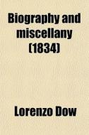 Biography And Miscellany di Lorenzo Dow edito da General Books Llc