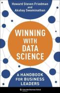 Winning With Data Science di Howard Steven Friedman, Akshay Swaminathan edito da Columbia University Press