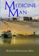 Medicine Man di Richard Hernaman Allen edito da LULU PR