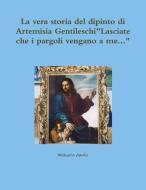La vera storia del dipinto di Artemisia Gentileschi"Lasciate che i pargoli vengano a me..." di Michaela Amelio edito da Lulu.com