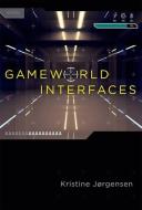 Gameworld Interfaces di Kristine Jørgensen edito da MIT Press