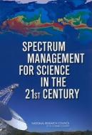 Spectrum Management for Science in the 21st Century di National Research Council, Division On Engineering And Physical Sci, Board On Physics And Astronomy edito da NATL ACADEMY PR