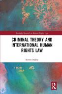 Criminal Theory And International Human Rights Law di Steven Malby edito da Taylor & Francis Ltd