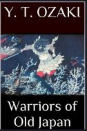 Warriors of Old Japan di Yei Theodora Ozaki edito da BLURB INC