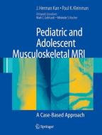 Pediatric and Adolescent Musculoskeletal MRI di J. Herman Kan, Paul K. Kleinman edito da Springer-Verlag New York Inc.