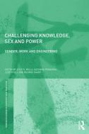 Challenging Knowledge, Sex and Power: Gender, Work and Engineering di Julie E. Mills, Suzanne Franzway, Judith Gill edito da ROUTLEDGE