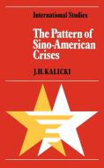 The Pattern of Sino-American Crises di J. H. Kalicki edito da Cambridge University Press