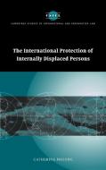 The International Protection of Internally Displaced Persons di Catherine Phuong, Phuong Catherine edito da Cambridge University Press