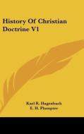 History Of Christian Doctrine V1 di KARL R. HAGENBACH edito da Kessinger Publishing