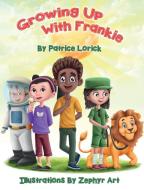 Growing Up With Frankie di Patrice Lorick edito da LIGHTNING SOURCE INC