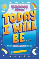 Today I Will Be...: A Daily Mindfulness Journal di Penguin Young Readers Licenses edito da PENGUIN YOUNG READERS LICENSES