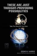 These Are Just Thought-Provoking Possibilities di Eddie B. Harris edito da iUniverse