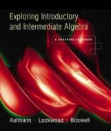 Exploring Introductory and Intermediate Algebra: A Graphing Approach di Aufmann, Richard N. Aufmann, Joanne Lockwood edito da Cengage Learning
