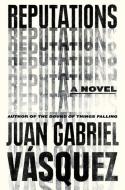 Reputations di Juan Gabriel Vasquez edito da RIVERHEAD