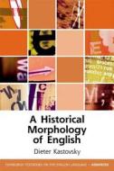 A Historical Morphology Of English di Dieter Kastovsky edito da Edinburgh University Press