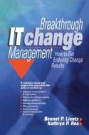 Breakthrough IT Change Management di Bennet Lientz, Kathryn Rea edito da Taylor & Francis Ltd