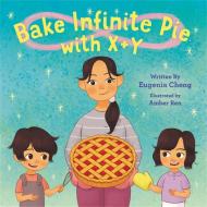 Bake Infinite Pie With X + Y di Amber Ren, Eugenia Cheng edito da Little, Brown Books For Young Readers