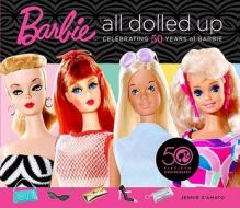Barbie: All Dolled Up di Jennie D'Amato edito da Running Press