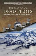 Map of My Dead Pilots di Colleen Mondor edito da Lyons Press