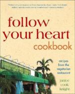 Follow Your Heart Cookbook di #Knight,  Janice C. edito da John Wiley & Sons Inc