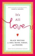 It's All Love: Black Writers on Soul Mates, Family, and Friends edito da Broadway Books