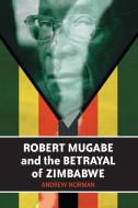 Norman, D:  Robert Mugabe and the Betrayal of Zimbabwe di Dr Andrew Norman edito da McFarland