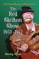 A Critical History of Television's ""The Red Skelton Show"" di Wesley Hyatt edito da McFarland
