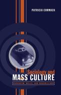 Sociology and Mass Culture di Patricia Cormack edito da University of Toronto Press