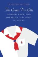 The Camp Fire Girls di Jennifer Helgren edito da University Of Nebraska Press