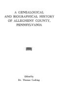 A Genealogical & Biographical History of Allegheny County, Pennsylvania di Cushing edito da Clearfield