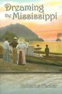 Dreaming the Mississippi di Katherine Fischer edito da University of Missouri Press